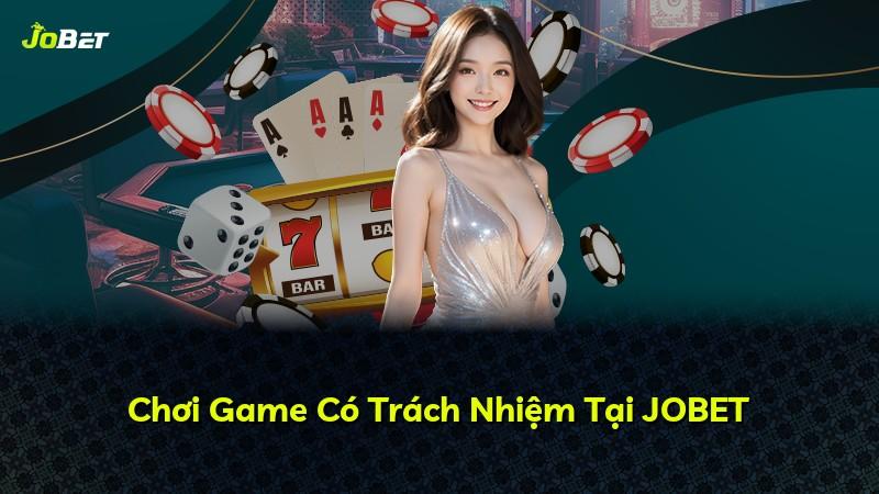 Chơi Game Có Trách Nhiệm Tại JOBET
