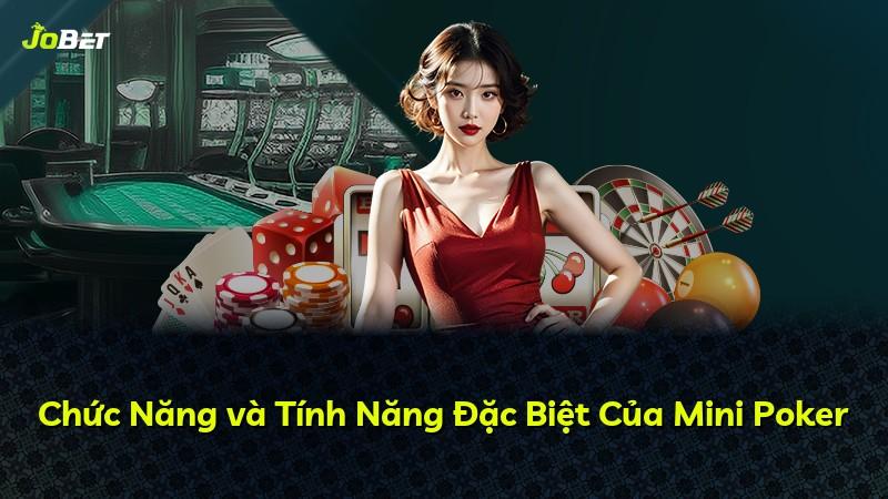 Chức Năng và Tính Năng Đặc Biệt Của Mini Poker