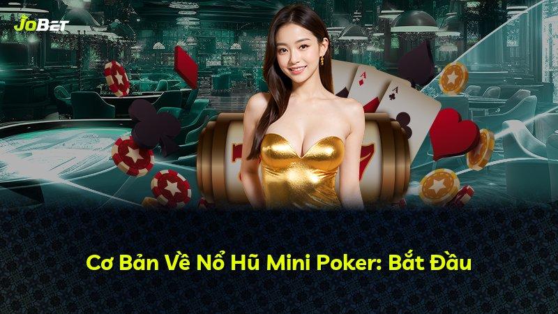 Cơ Bản Về Nổ Hũ Mini Poker: Bắt Đầu