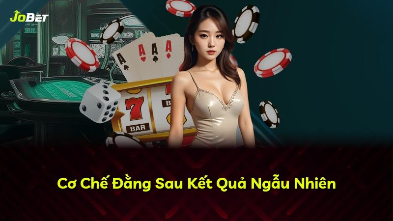 Cơ Chế Đằng Sau Kết Quả Ngẫu Nhiên