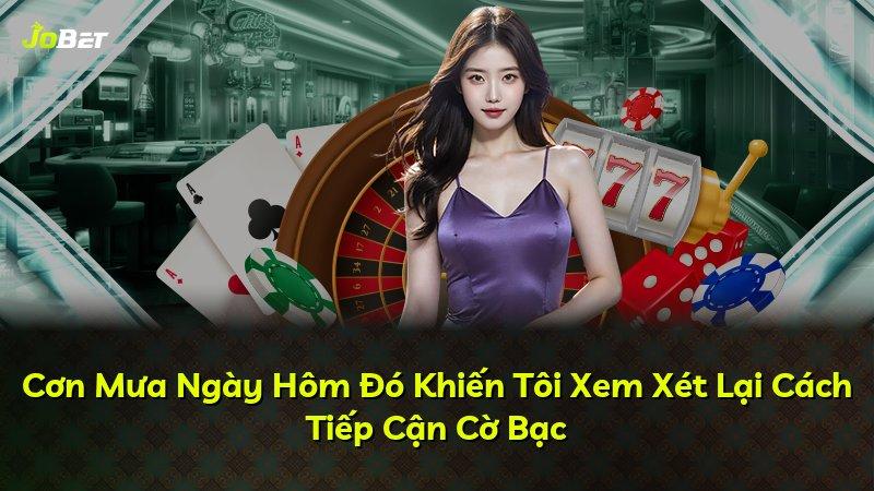 Cơn Mưa Ngày Hôm Đó Khiến Tôi Xem Xét Lại Cách Tiếp Cận Cờ Bạc