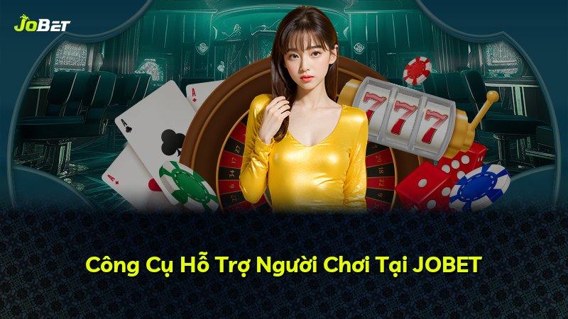 Công Cụ Hỗ Trợ Người Chơi Tại JOBET