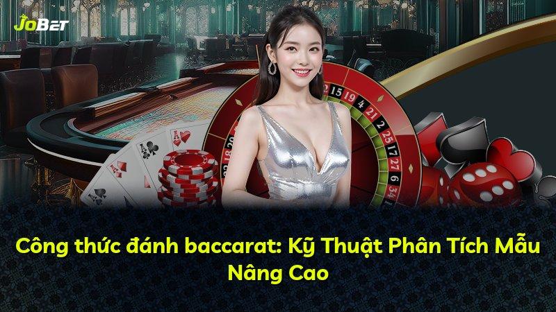 Công thức đánh baccarat: Kỹ Thuật Phân Tích Mẫu Nâng Cao