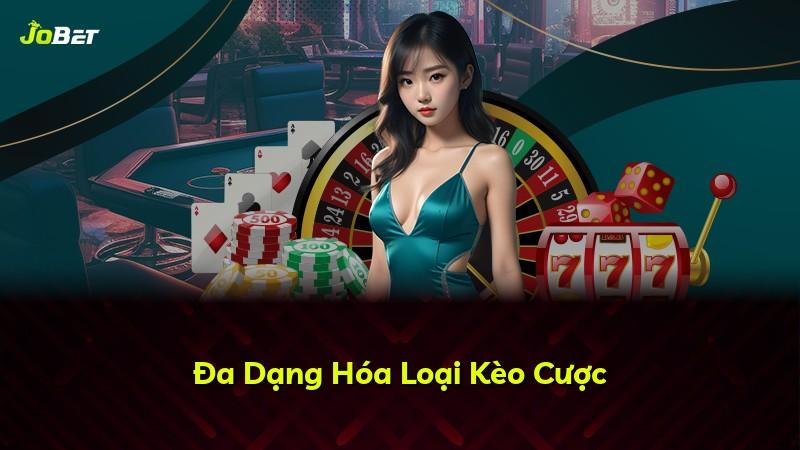 Đa Dạng Hóa Loại Kèo Cược