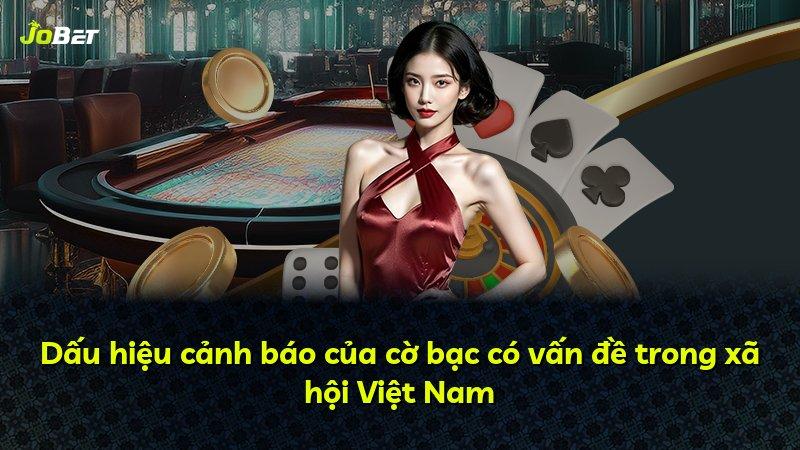 Dấu hiệu cảnh báo của cờ bạc có vấn đề trong xã hội Việt Nam