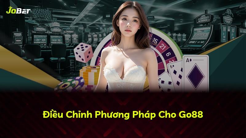 Điều Chỉnh Phương Pháp Cho Go88