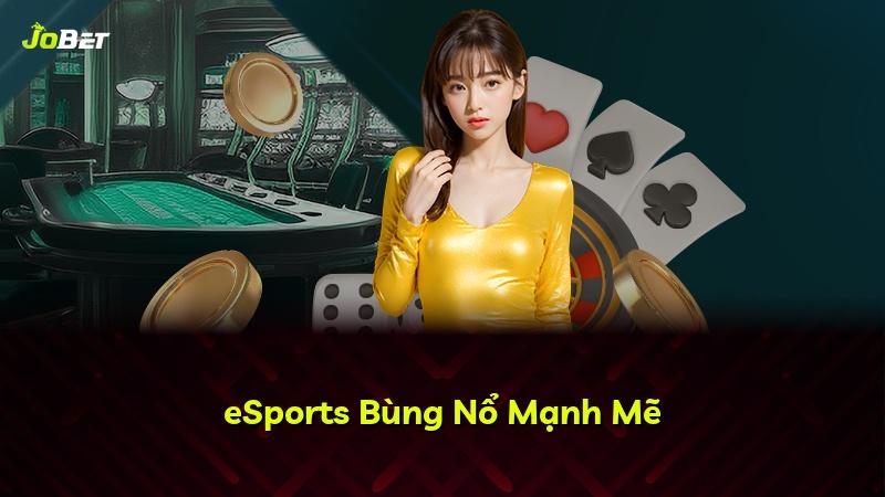 eSports Bùng Nổ Mạnh Mẽ