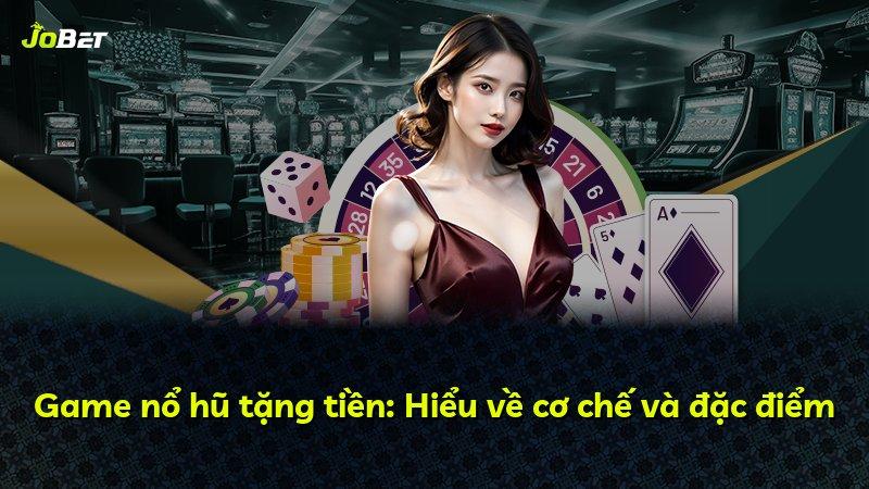 Game nổ hũ tặng tiền: Hiểu về cơ chế và đặc điểm