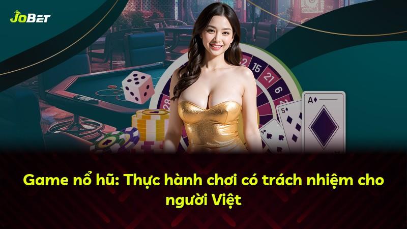 Game nổ hũ: Thực hành chơi có trách nhiệm cho người Việt