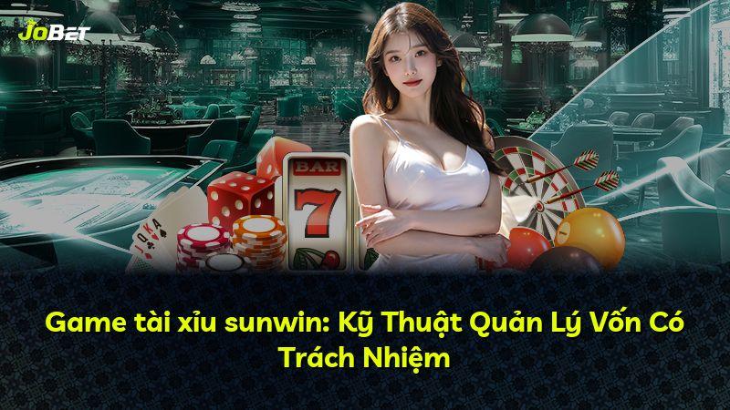 Game tài xỉu sunwin: Kỹ Thuật Quản Lý Vốn Có Trách Nhiệm
