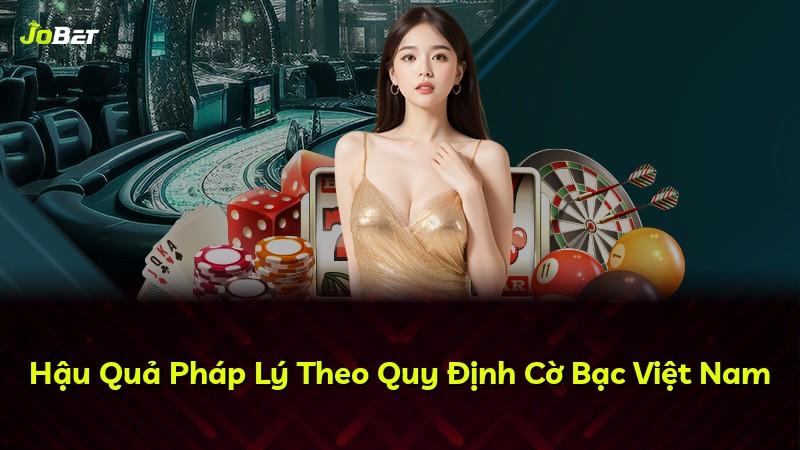 Hậu Quả Pháp Lý Theo Quy Định Cờ Bạc Việt Nam