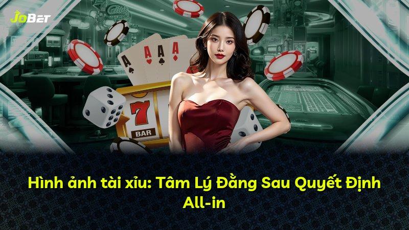 Hình ảnh tài xỉu: Tâm Lý Đằng Sau Quyết Định All-in
