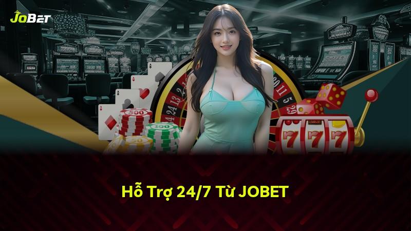 Hỗ Trợ 24/7 Từ JOBET