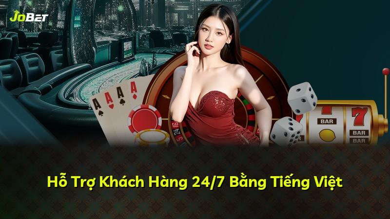 Hỗ Trợ Khách Hàng 24/7 Bằng Tiếng Việt