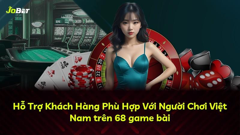 Hỗ Trợ Khách Hàng Phù Hợp Với Người Chơi Việt Nam trên 68 game bài
