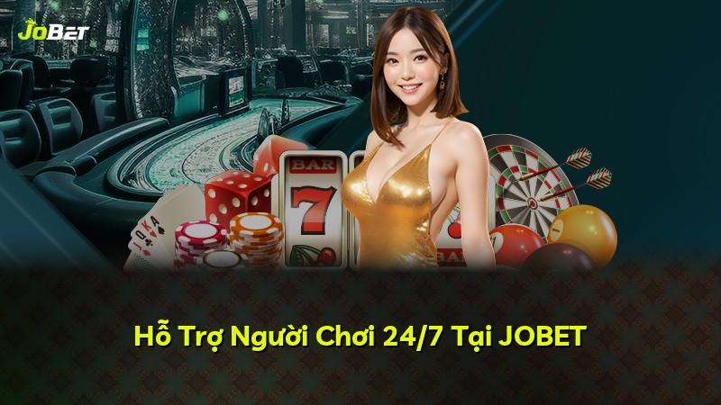 Hỗ Trợ Người Chơi 24/7 Tại JOBET