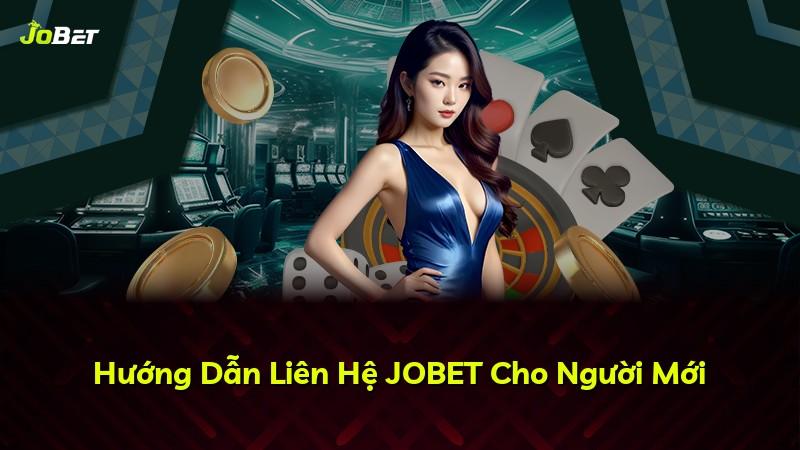 Hướng Dẫn Liên Hệ JOBET Cho Người Mới