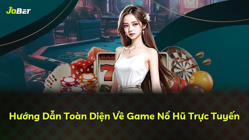 Hướng Dẫn Toàn Diện Về Game Nổ Hũ Trực Tuyến