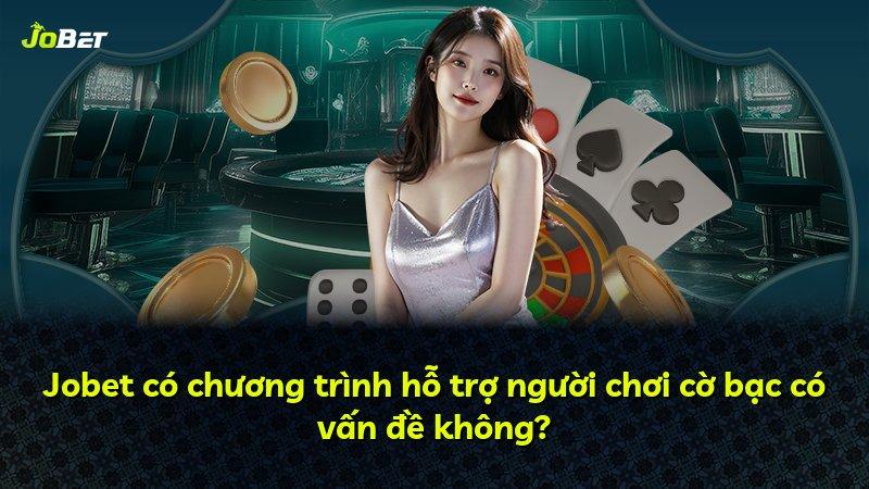 Jobet có chương trình hỗ trợ người chơi cờ bạc có vấn đề không?
