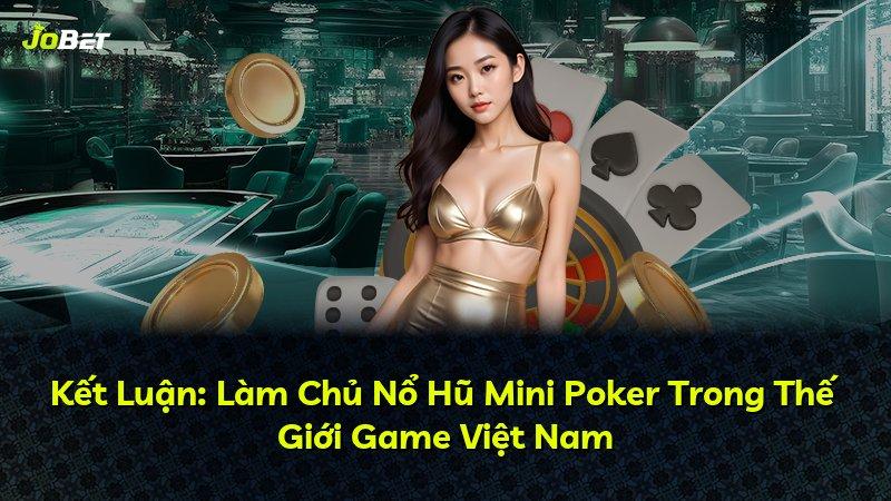 Kết Luận: Làm Chủ Nổ Hũ Mini Poker Trong Thế Giới Game Việt Nam