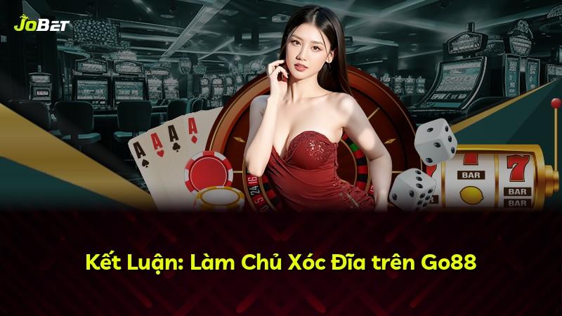 Kết Luận: Làm Chủ Xóc Đĩa trên Go88