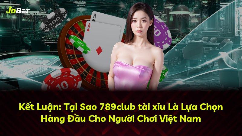 Kết Luận: Tại Sao 789club tài xỉu Là Lựa Chọn Hàng Đầu Cho Người Chơi Việt Nam