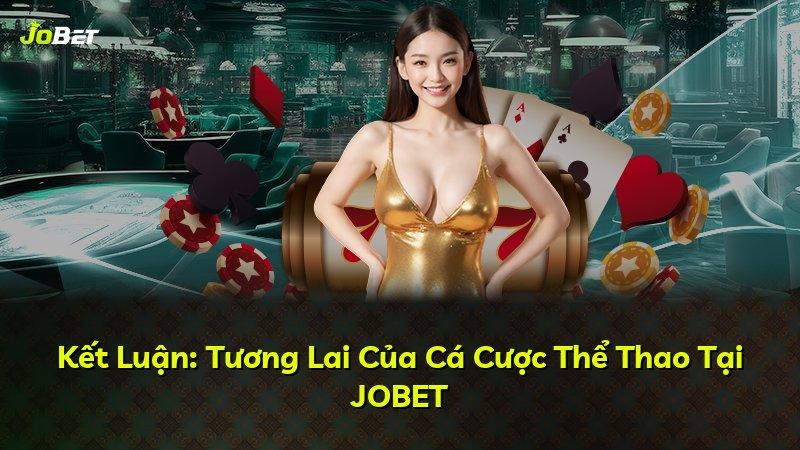Kết Luận: Tương Lai Của Cá Cược Thể Thao Tại JOBET