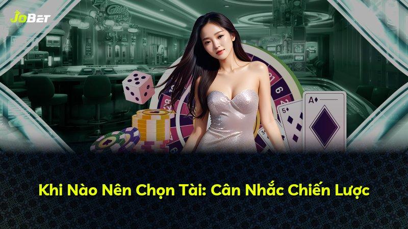 Khi Nào Nên Chọn Tài: Cân Nhắc Chiến Lược