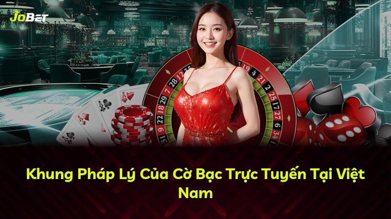 Khung Pháp Lý Của Cờ Bạc Trực Tuyến Tại Việt Nam