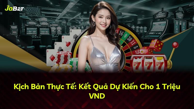 Kịch Bản Thực Tế: Kết Quả Dự Kiến Cho 1 Triệu VND