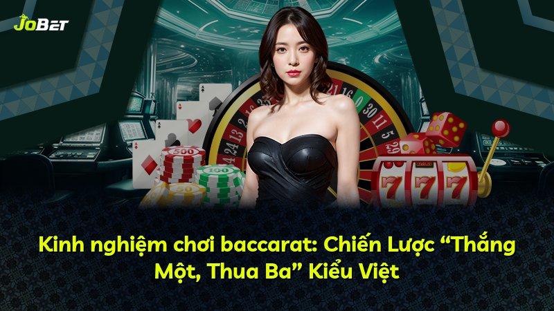 Kinh nghiệm chơi baccarat: Chiến Lược “Thắng Một, Thua Ba” Kiểu Việt