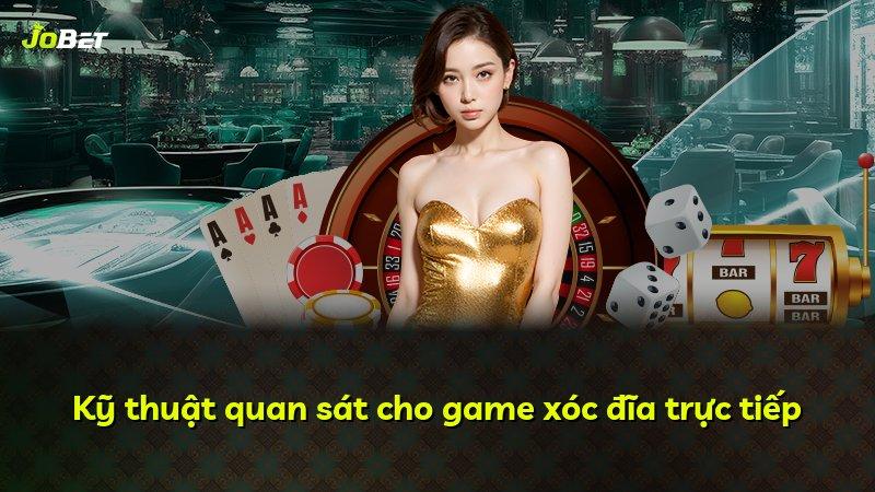 Kỹ thuật quan sát cho game xóc đĩa trực tiếp