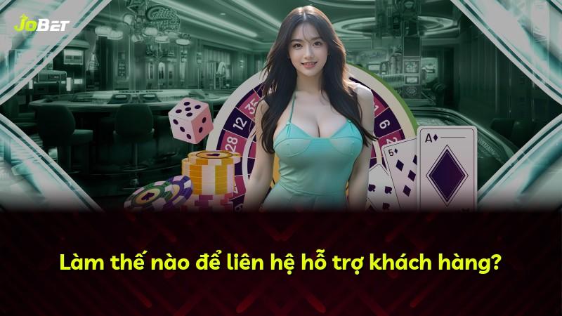 Làm thế nào để liên hệ hỗ trợ khách hàng?