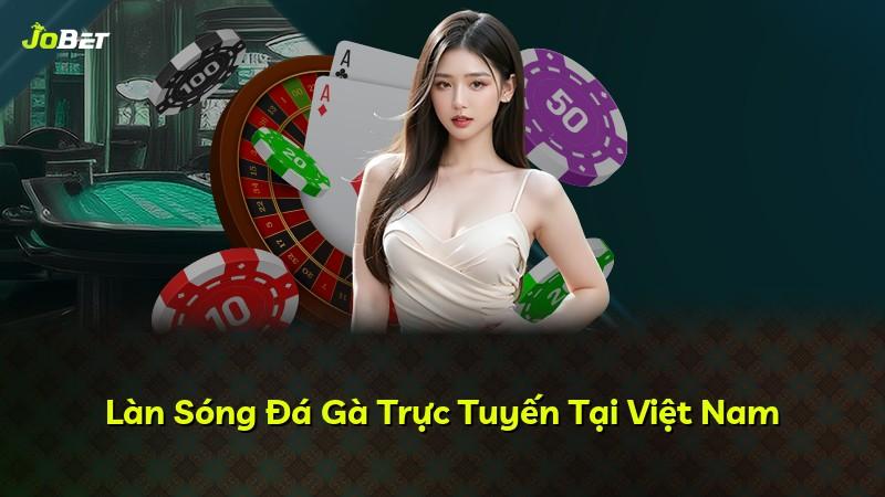 Làn Sóng Đá Gà Trực Tuyến Tại Việt Nam