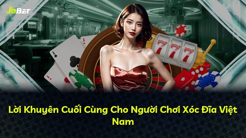 Lời Khuyên Cuối Cùng Cho Người Chơi Xóc Đĩa Việt Nam