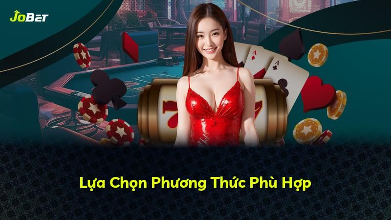 Lựa Chọn Phương Thức Phù Hợp