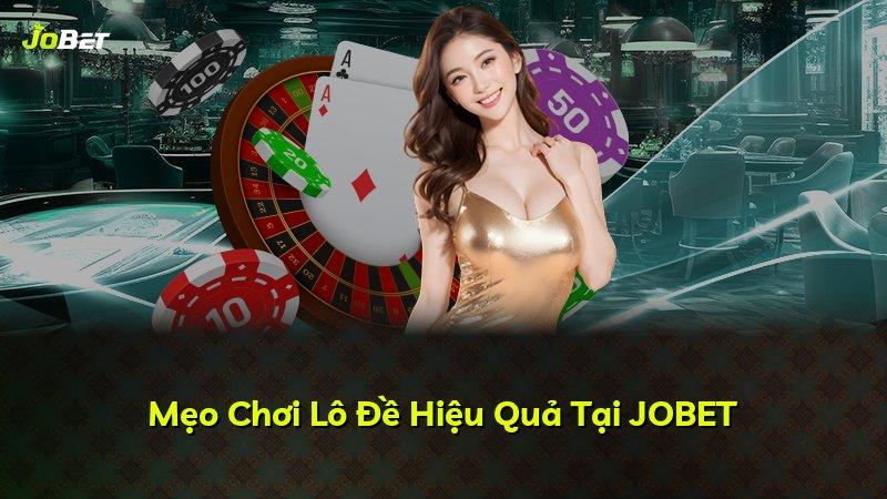 Mẹo Chơi Lô Đề Hiệu Quả Tại JOBET