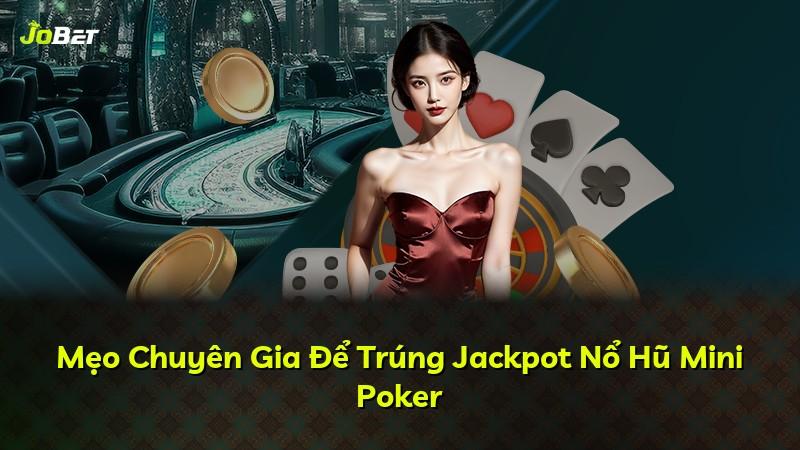 Mẹo Chuyên Gia Để Trúng Jackpot Nổ Hũ Mini Poker