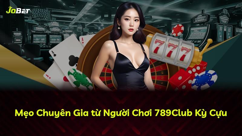 Mẹo Chuyên Gia từ Người Chơi 789Club Kỳ Cựu