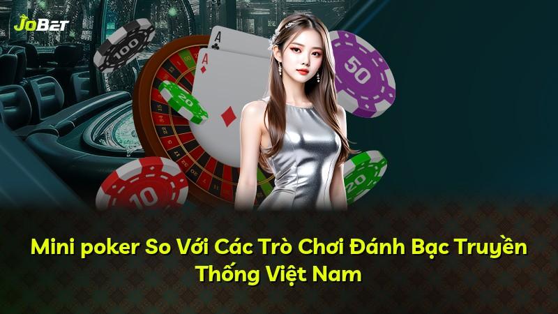 Mini poker So Với Các Trò Chơi Đánh Bạc Truyền Thống Việt Nam