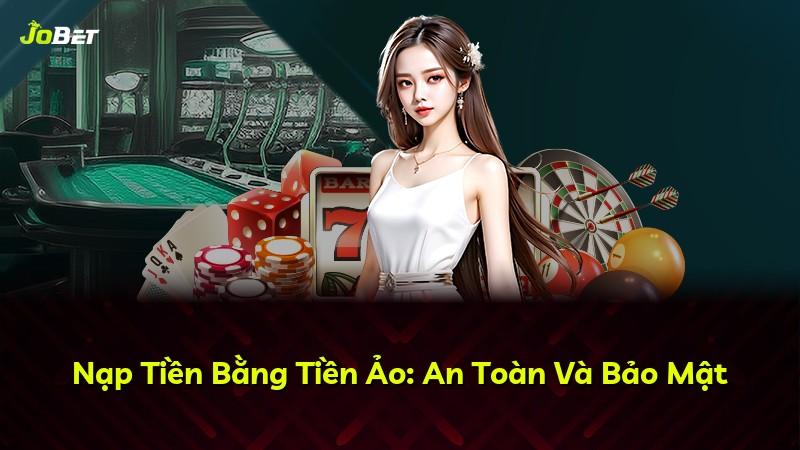 Nạp Tiền Bằng Tiền Ảo: An Toàn Và Bảo Mật
