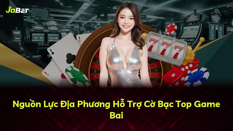 Nguồn Lực Địa Phương Hỗ Trợ Cờ Bạc Top Game Bai