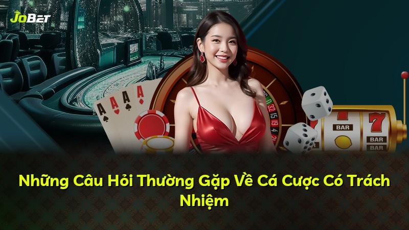 Những Câu Hỏi Thường Gặp Về Cá Cược Có Trách Nhiệm