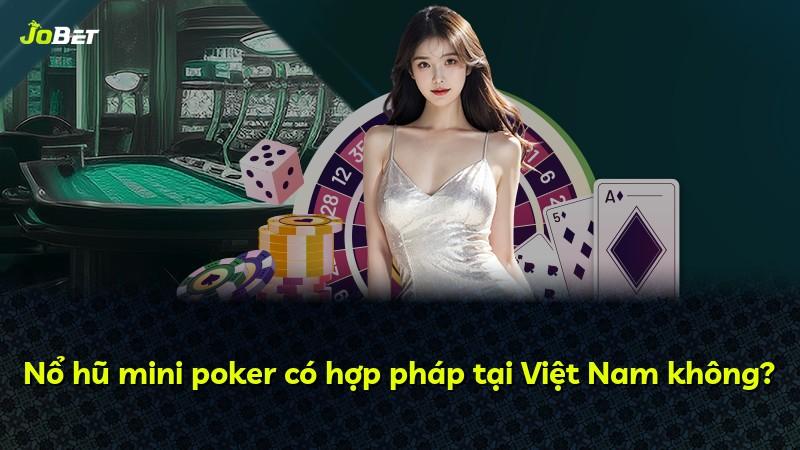 Nổ hũ mini poker có hợp pháp tại Việt Nam không?