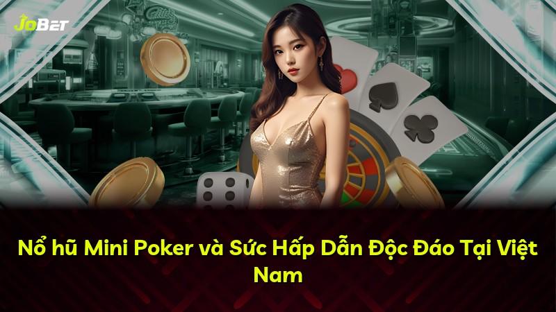 Nổ hũ Mini Poker và Sức Hấp Dẫn Độc Đáo Tại Việt Nam
