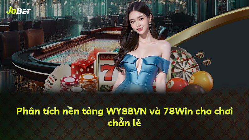 Phân tích nền tảng WY88VN và 78Win cho chơi chẵn lẻ