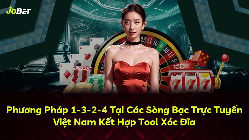 Phương Pháp 1-3-2-4 Tại Các Sòng Bạc Trực Tuyến Việt Nam Kết Hợp Tool Xóc Đĩa