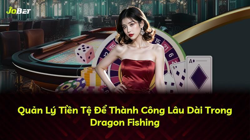 Quản Lý Tiền Tệ Để Thành Công Lâu Dài Trong Dragon Fishing