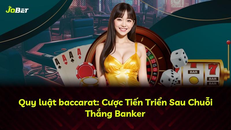 Quy luật baccarat: Cược Tiến Triển Sau Chuỗi Thắng Banker