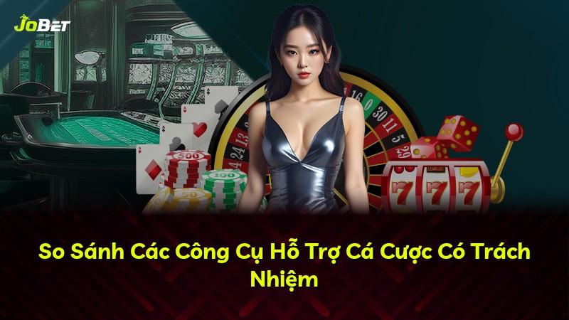 So Sánh Các Công Cụ Hỗ Trợ Cá Cược Có Trách Nhiệm